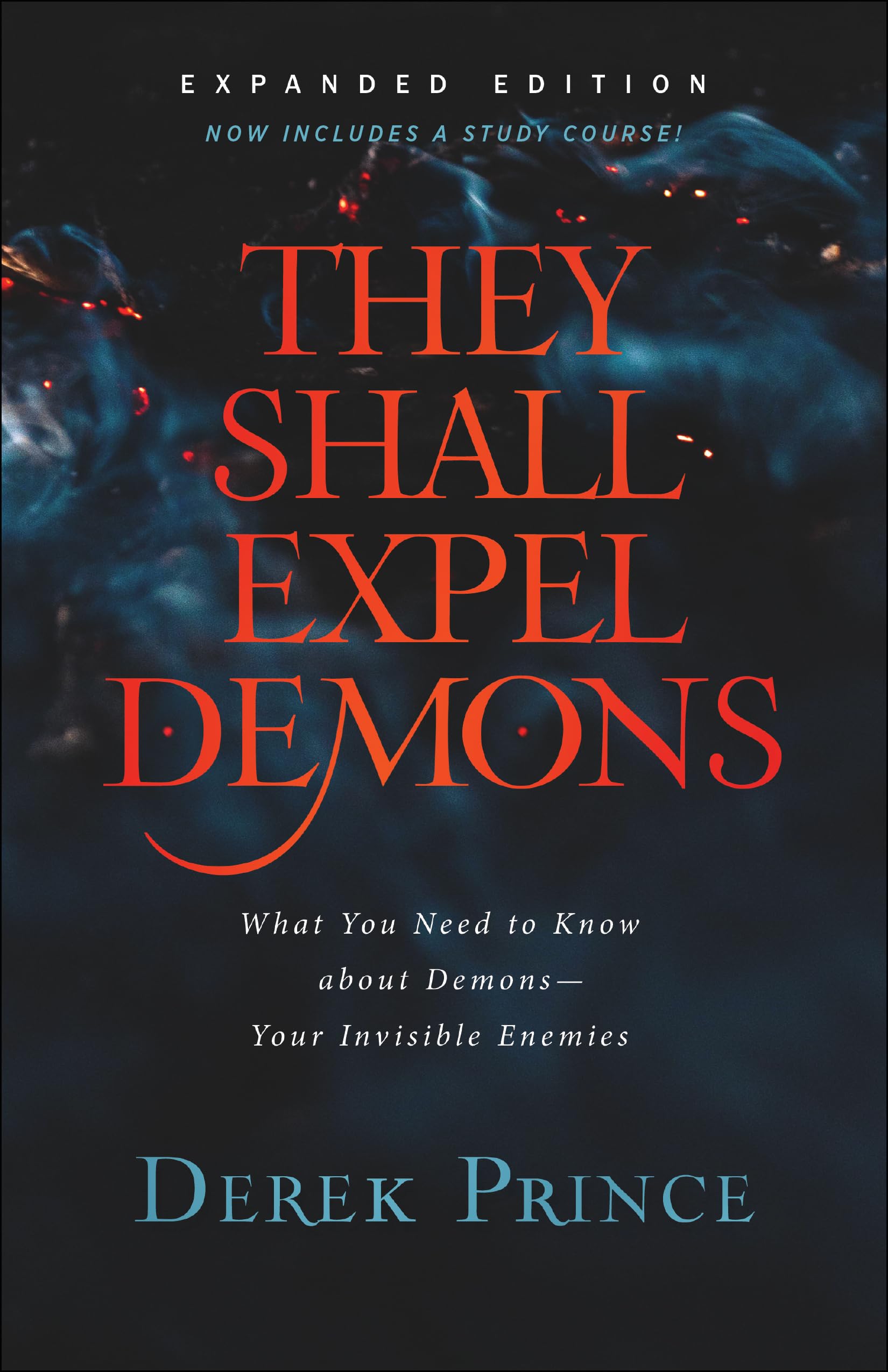 They Shall Expel Demons: What You Need to Know about DemonsYour Invisible Enemies