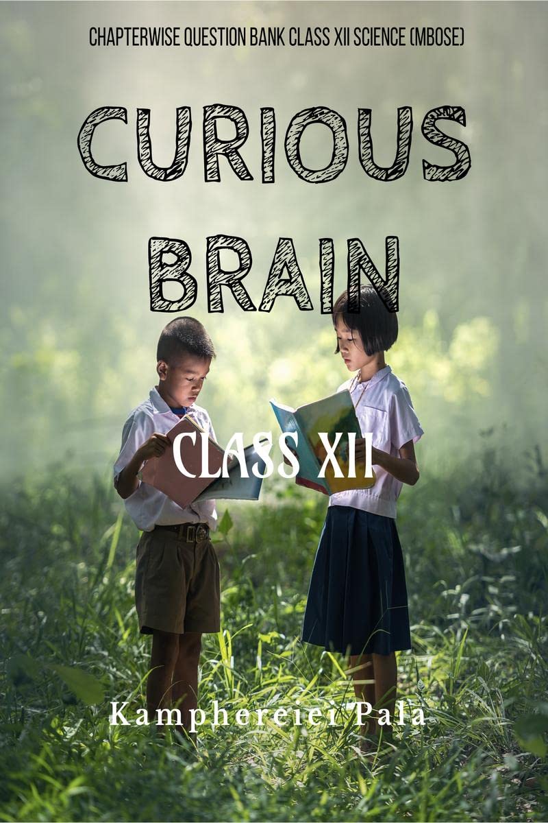 Curious Brain (Class Xii) : Chapterwise Question Bank Class Xii Science (Mbose)