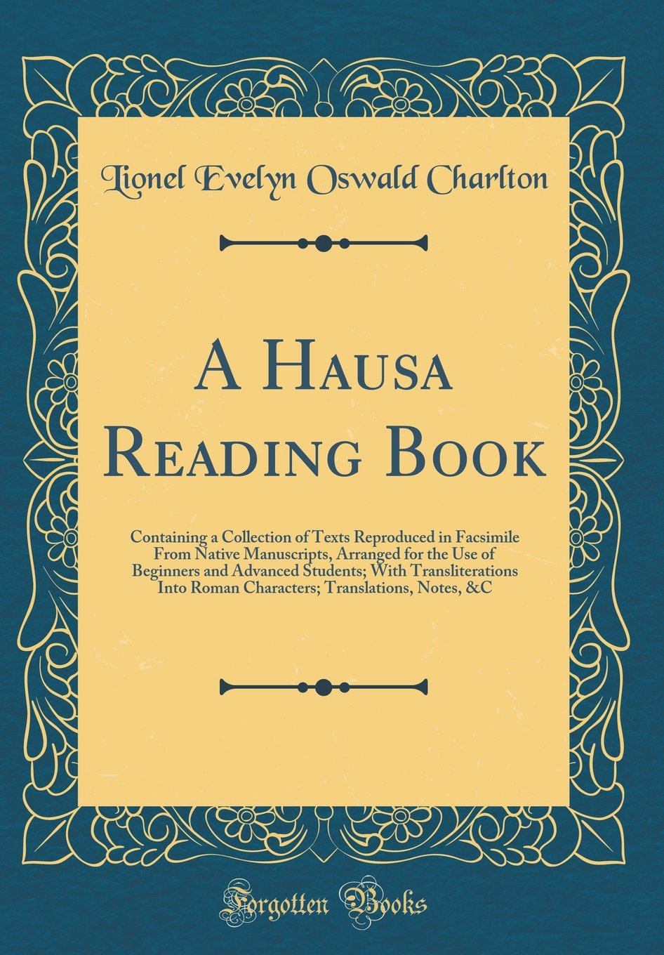 A Hausa Reading Book: Containing a Collection of Texts Reproduced in Facsimile From Native Manuscripts, Arranged for the Use of 