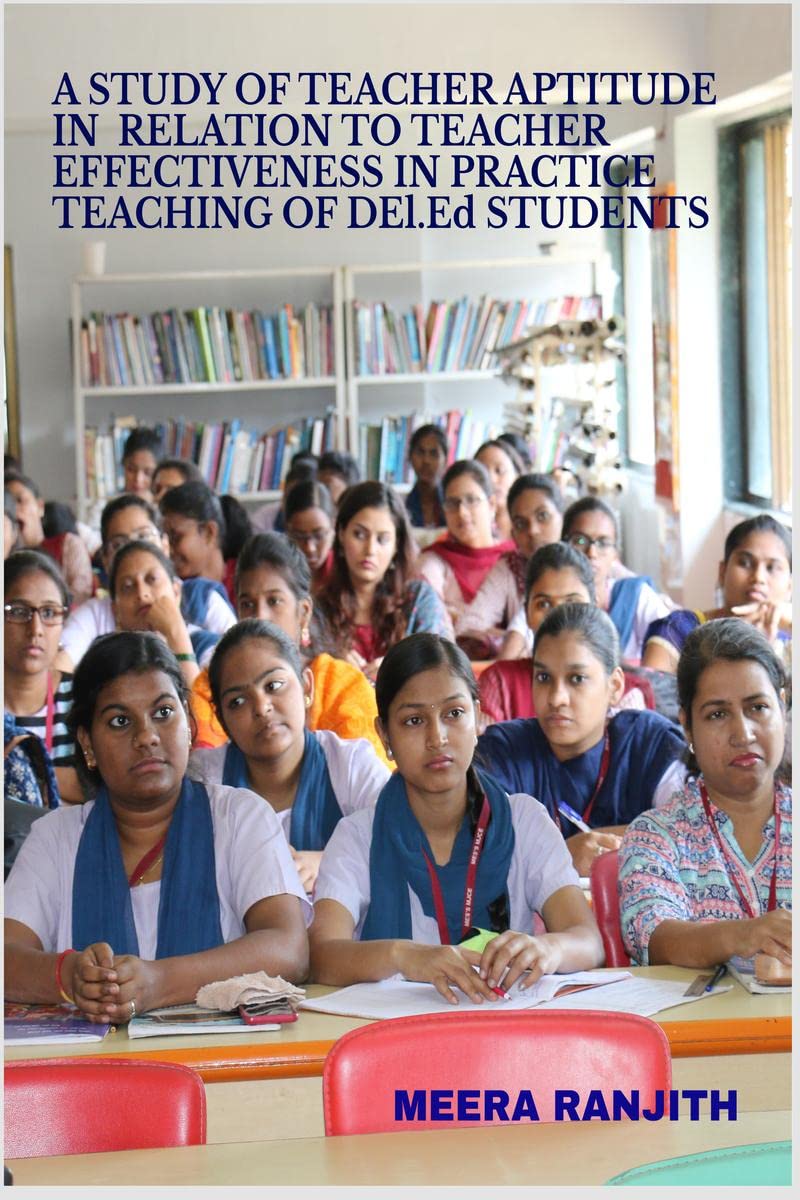 A STUDY OF TEACHER APTITUDE IN RELATION TO TEACHER EFFECTIVENESS IN PRACTICE TEACHING OF D.T.ED STUDENTS