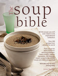 The Soup Bible: All The Soups You Will Ever Need In One Inspirational Collection  Over 200 Recipes From Around The World