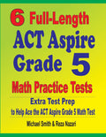 6 FullLength Act Aspire Grade 5 Math Practice Tests: Extra Test Prep To Help Ace The Act Aspire Grade 5 Math Test