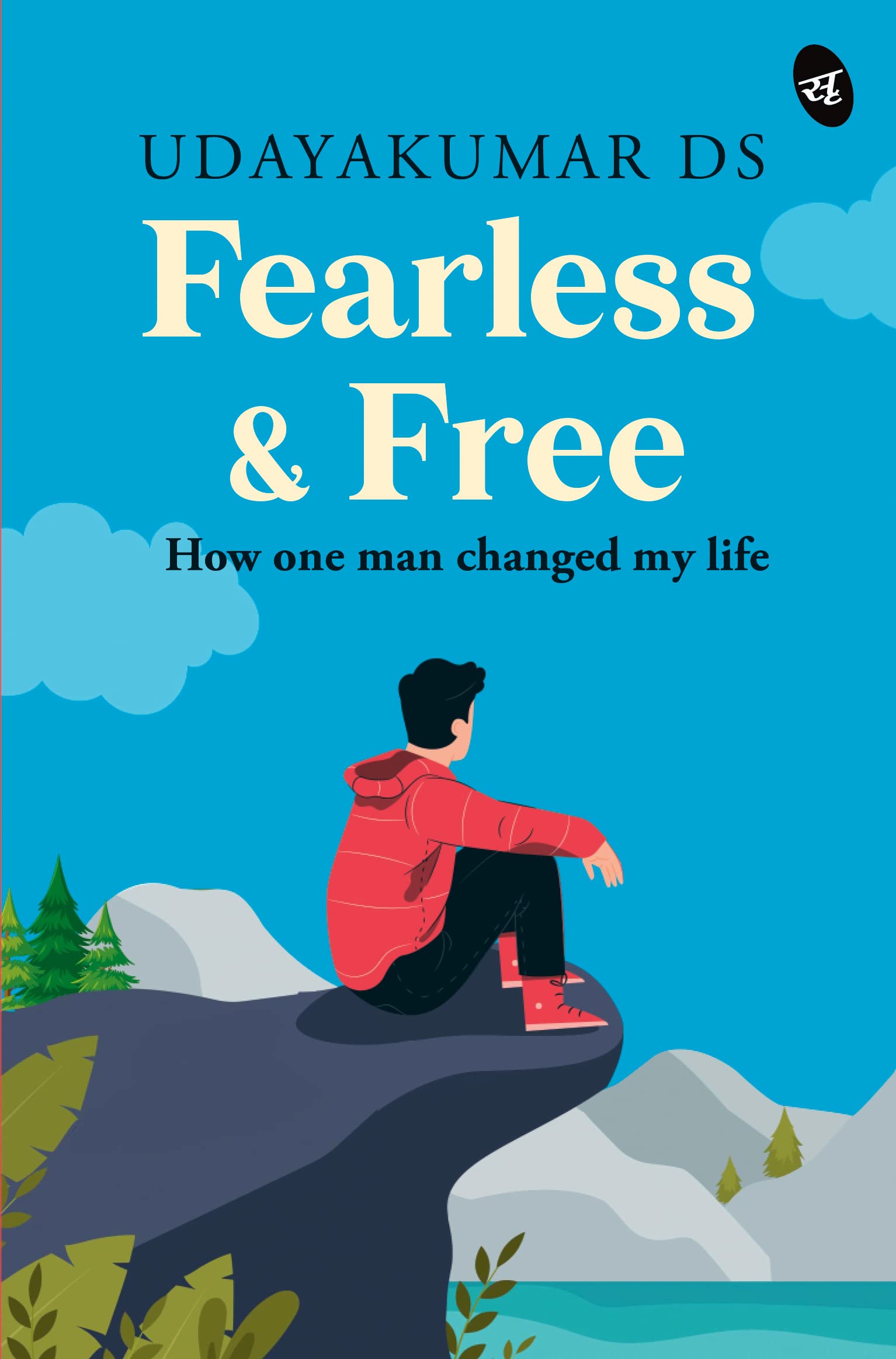 Fearless and Free: How One Man Changed my Life  Selfhelp story on life, love and making a fresh start