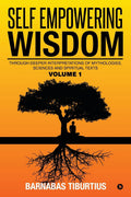 Self Empowering Wisdom : Through Deeper Interpretations Of Mythologies, Sciences And Spiritual Texts