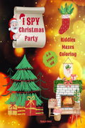 I Spy Christmas Party : Help Santa Claus Go Through All These Mazes, Fun Riddles And Coloring Pages And Save The Day!