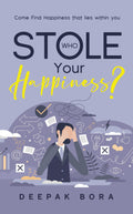 Who Stole Your Happiness?: Come Find Happiness that lies within you