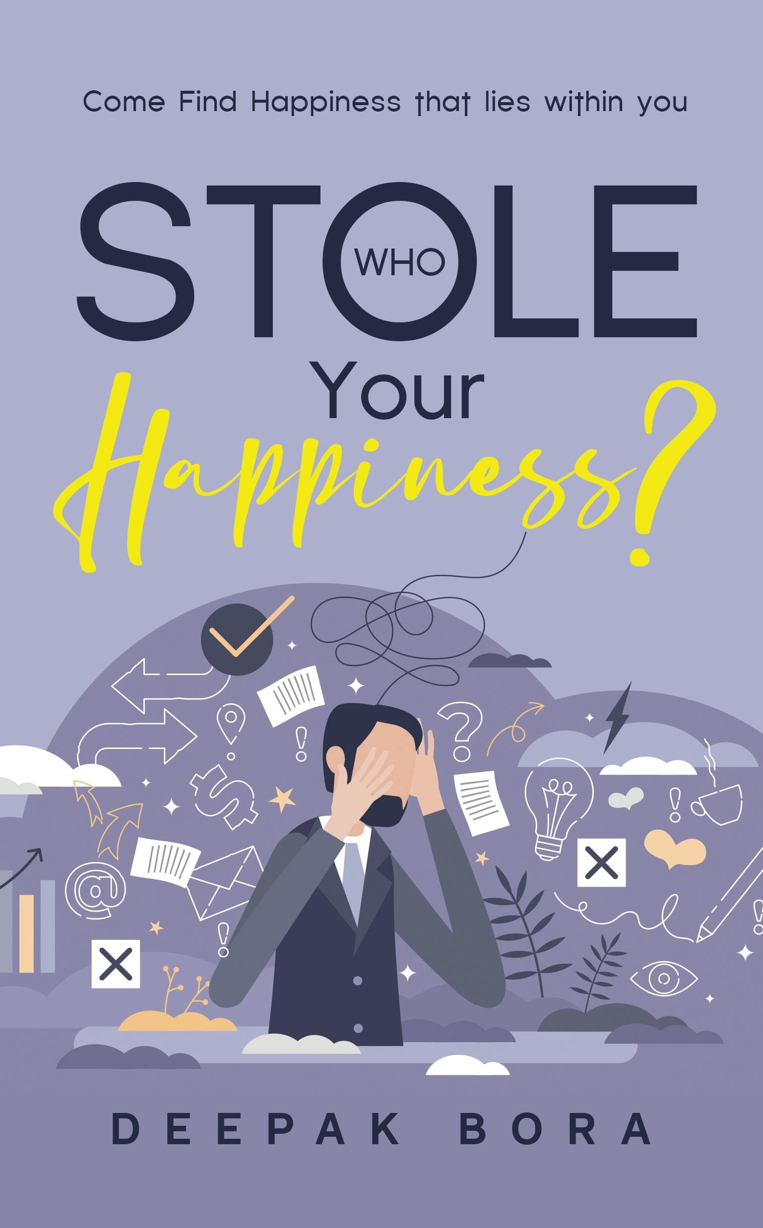 Who Stole Your Happiness?: Come Find Happiness that lies within you