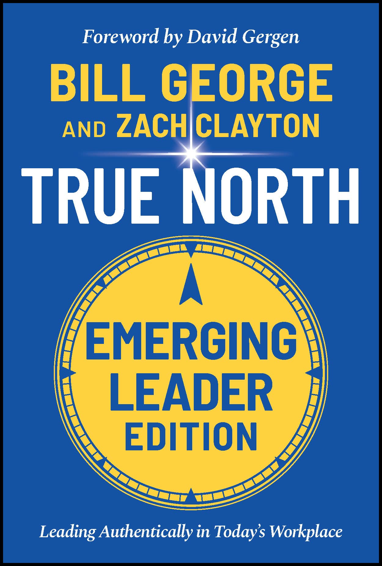 True North: Leading Authentically in Todays Workplace, Emerging Leader Edition