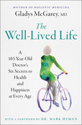 The WellLived Life: A 103YearOld Doctors Six Secrets to Health and Happiness at Every Age