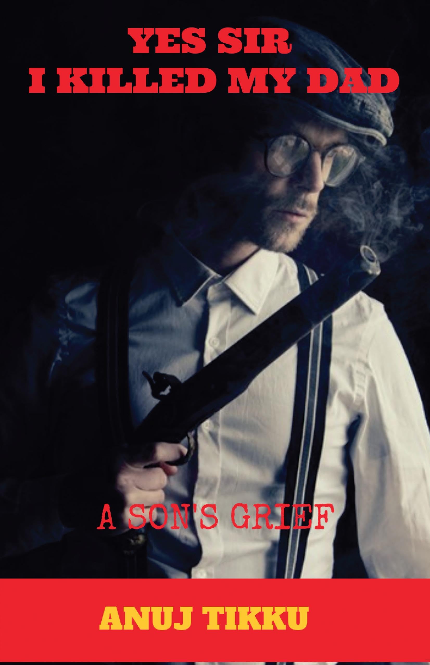 YES SIR I KILLED MY DAD: A SONS GRIEF