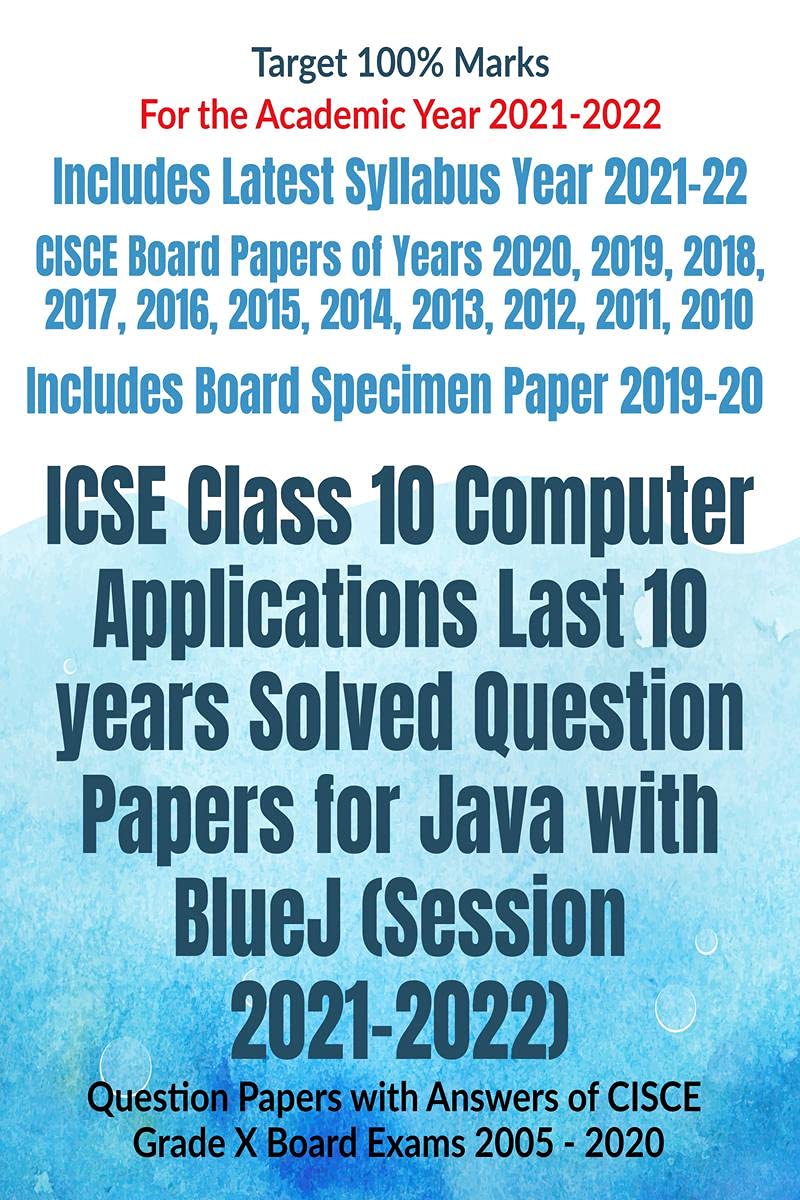 Icse Class 10 Computer Applications Last 10 Years Solved Question Papers For Java With Bluej (Session 20212022) : Question Pape