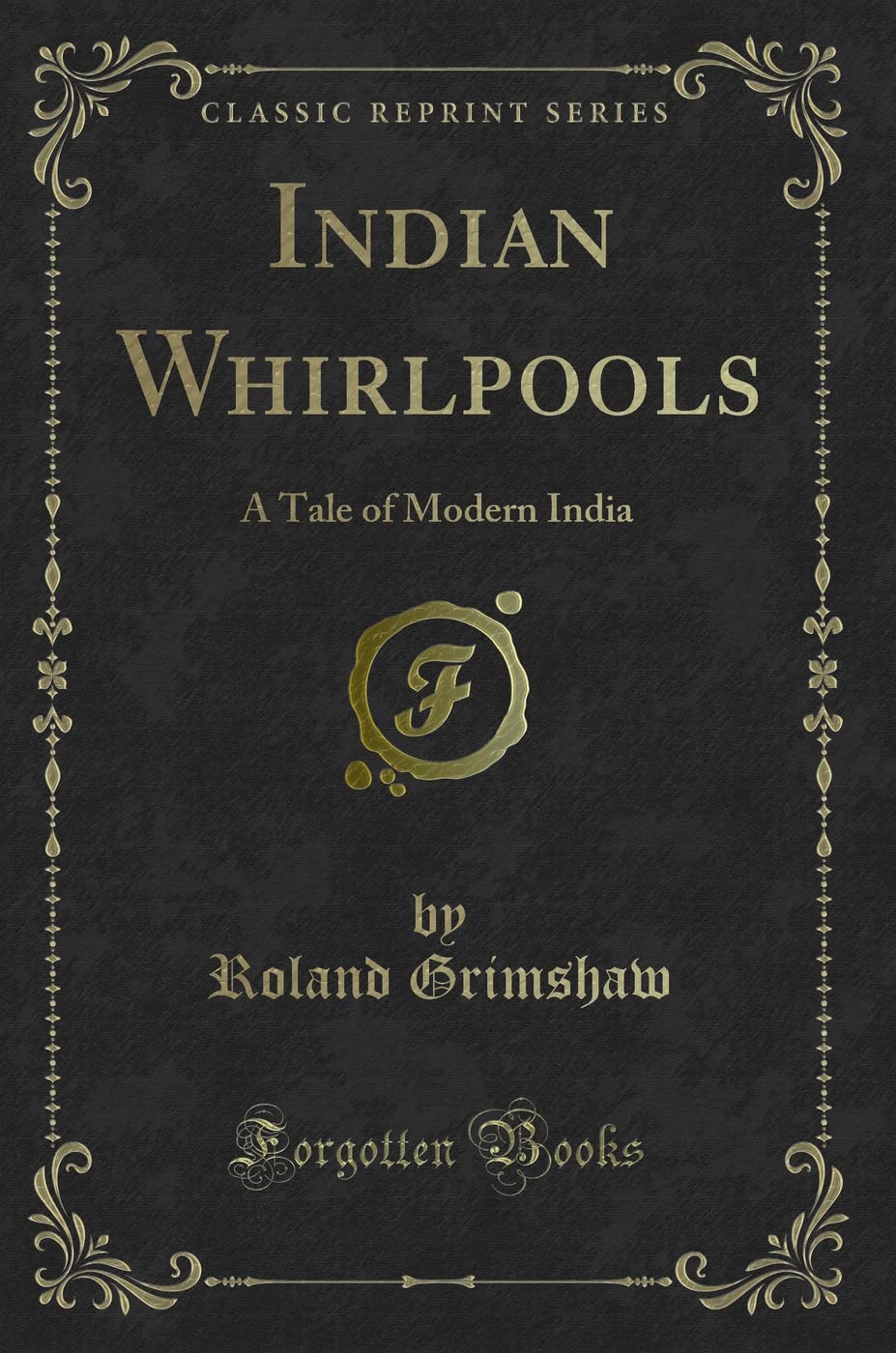 Indian Whirlpools: A Tale of Modern India (Classic Reprint)