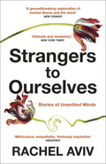 Strangers To Ourselves: Unsettled Minds And The Stories That Make Us