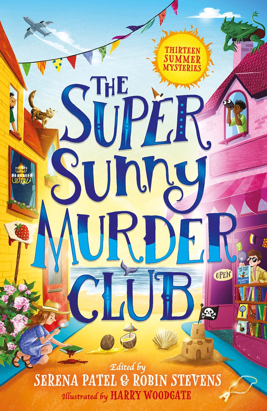 The Super Sunny Murder Club: A summer mystery shortstory collection from Serena Patel & Robin Stevens. Perfect for holidays and