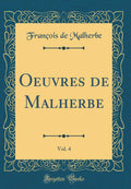 Oeuvres de Malherbe, Vol. 4 (Classic Reprint)