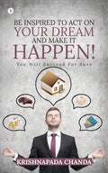 Be Inspired to Act on Your Dream and Make It Happen! : You Will Succeed for Sure