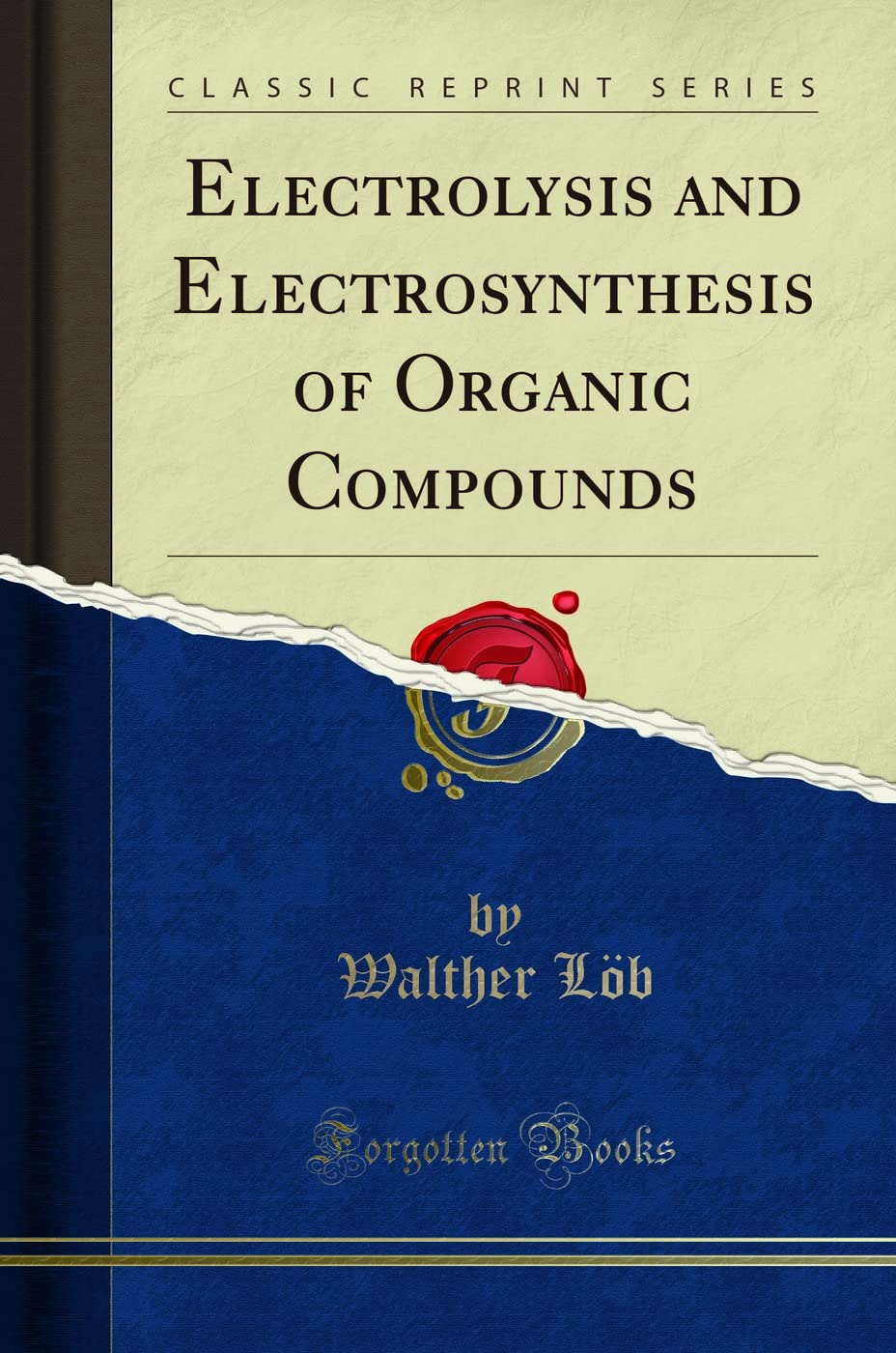 Electrolysis And Electrosynthesis Of Organic Compounds (Classic Reprint)