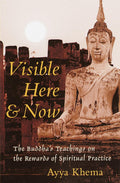 Visible Here and Now: The Buddhas Teachings on the Rewards of Spiritual Practice