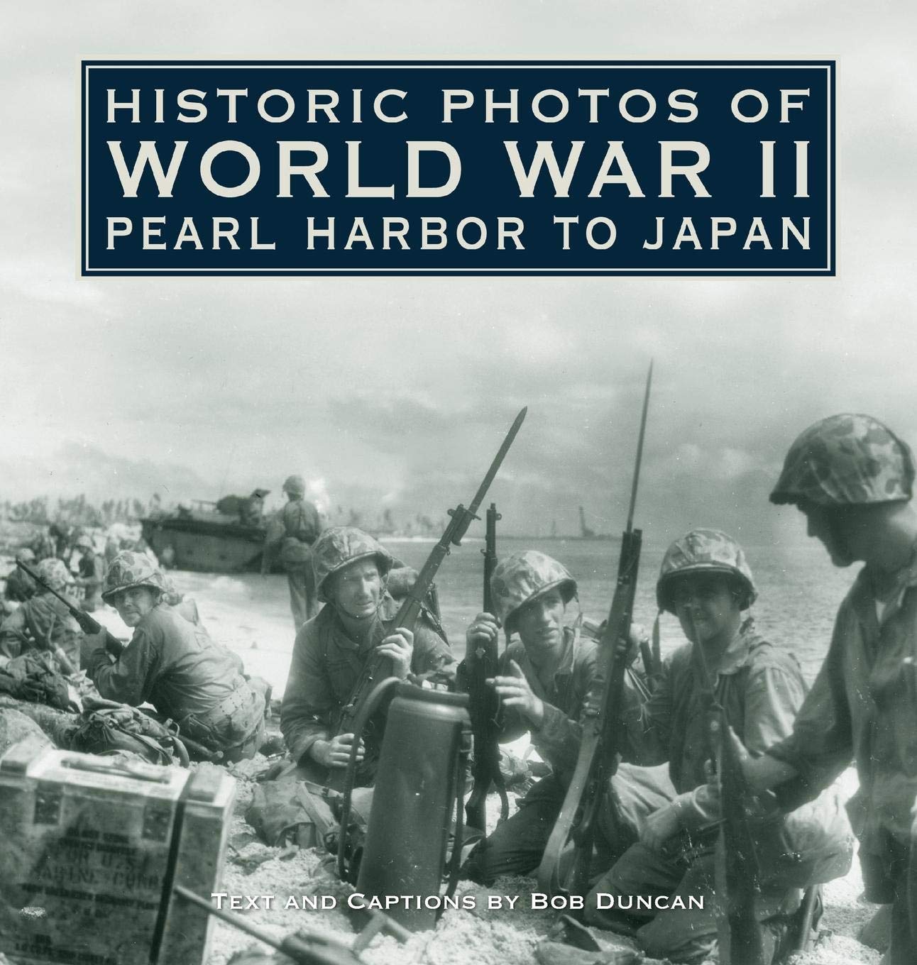 Historic Photos of World War II: Pearl Harbor to Japan: Pearl Harbor to Japan