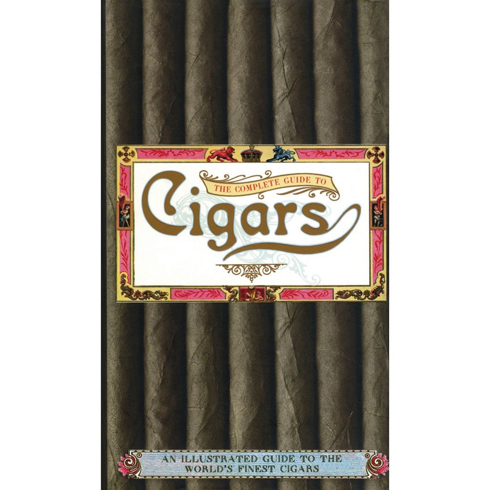 The Complete Guide to Cigars