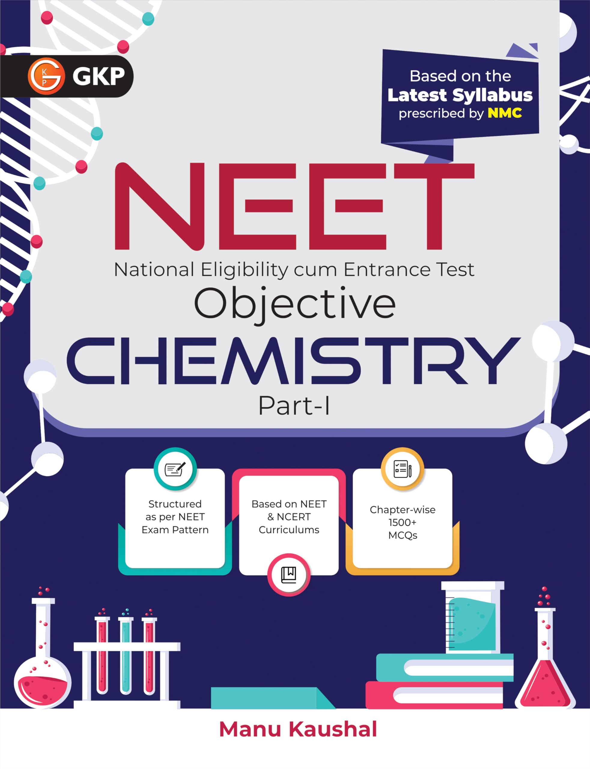 GKP NEET 2025 : Objective Chemistry Part I by Dr. Manu Kaushal (Includes Chapterwise 1500+ MCQs)