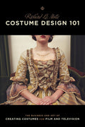 Costume Design 101  2nd edition: The Business and Art of Creating Costumes For Film and Television (Costume Design 101: The Bus