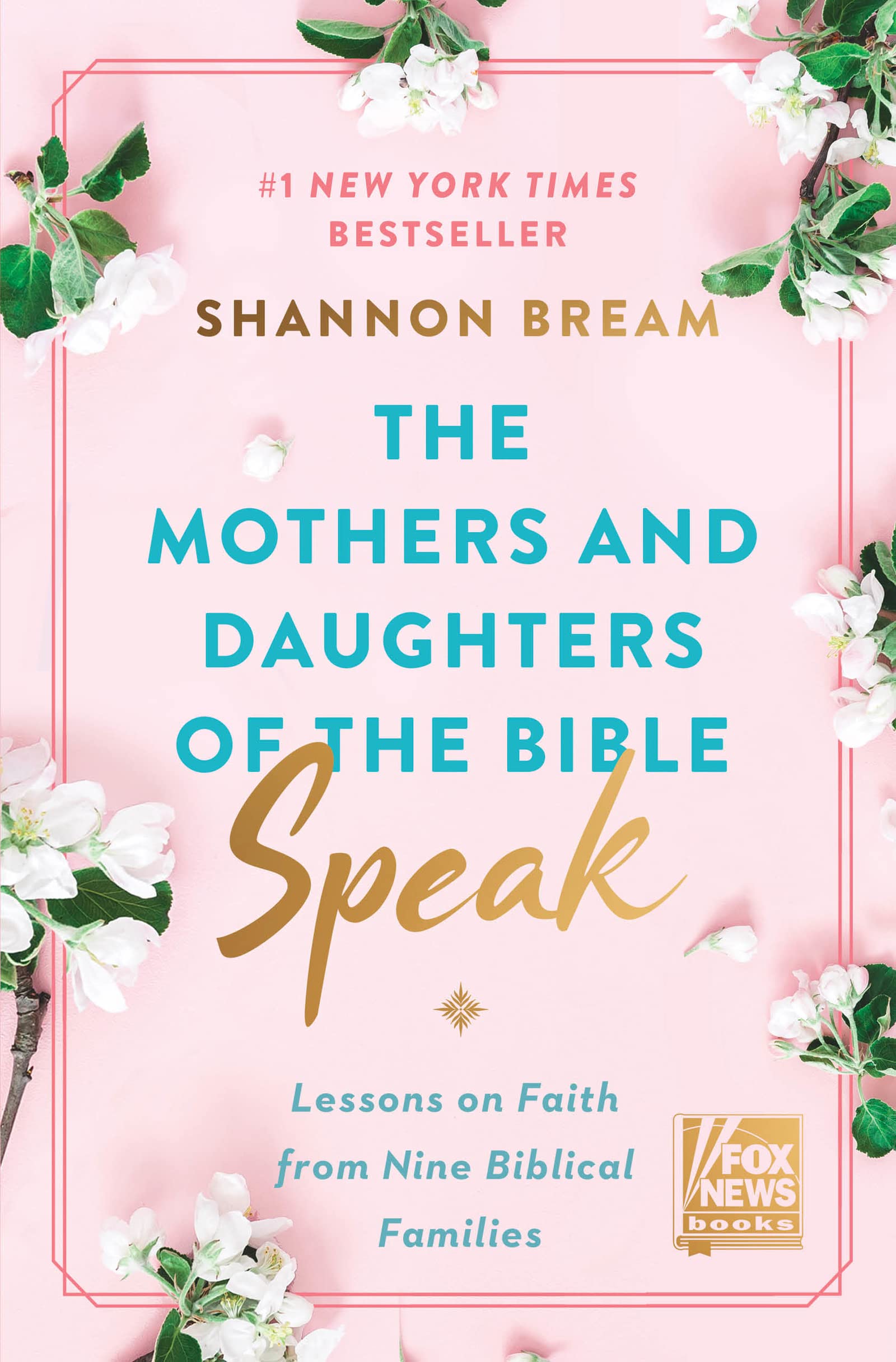 The Mothers and Daughters of the Bible Speak: Lessons on Faith from Nine Biblical Families (Fox News Books, 4)