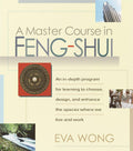 A Master Course in FengShui: An InDepth Program for Learning to Choose, Design, and Enhance the Spaces Where We Live and Work