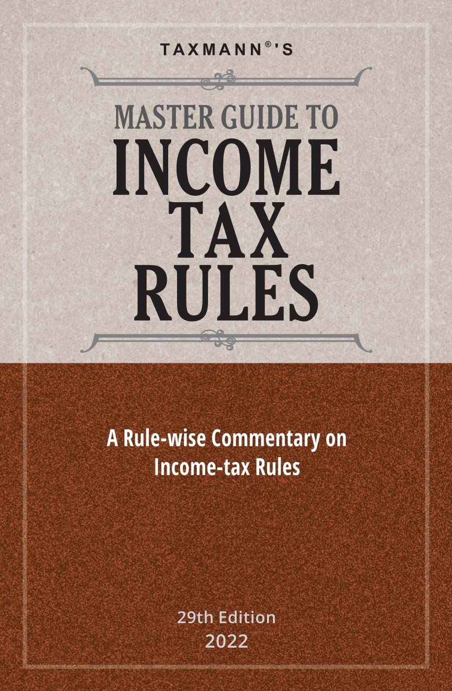 Taxmanns Master Guide to Income Tax Rules  Unique book covering indepth Rulewise commentary on the Incometax Rules, 1962 w