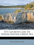 Titi Lucretii Cari De Rerum Natura Libros Sex (Latin Edition)