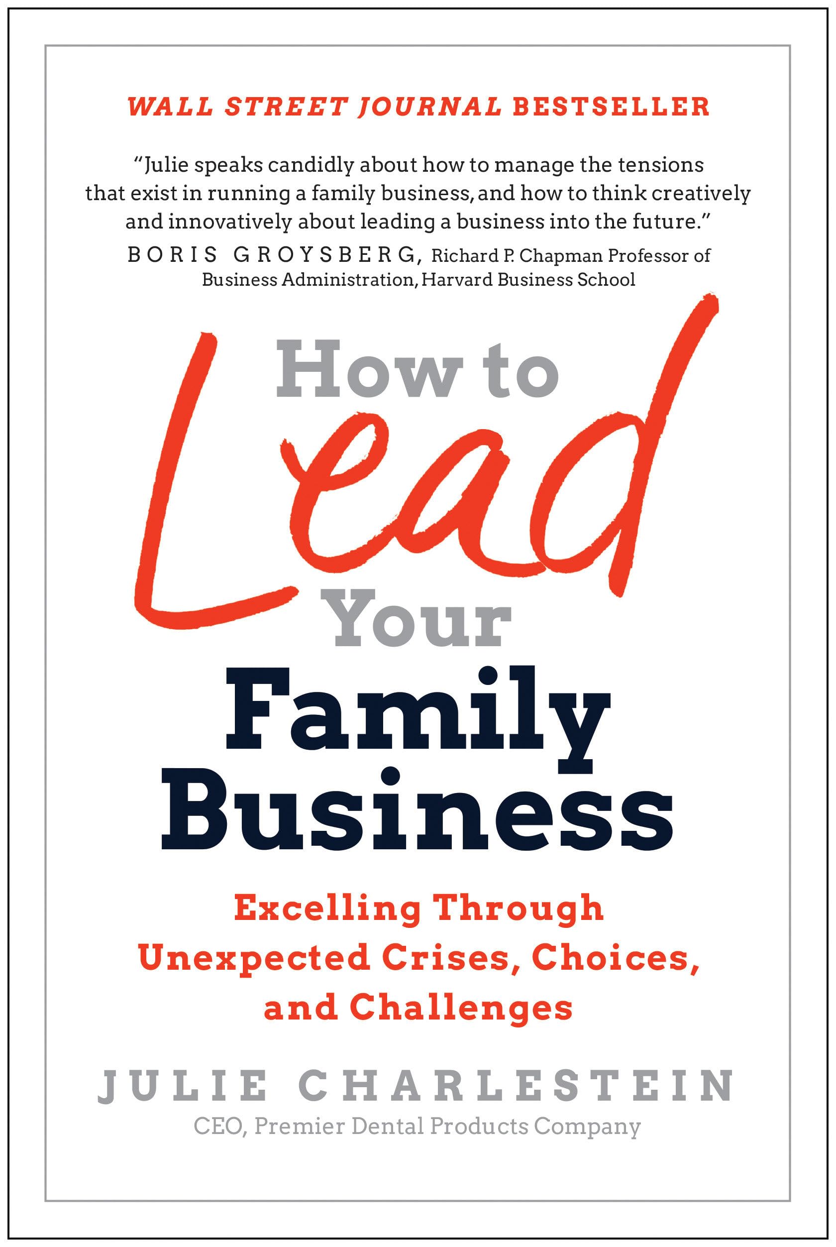How to Lead Your Family Business: Excelling Through Unexpected Crises, Choices, and Challenges