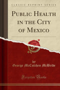 Public Health in the City of Mexico (Classic Reprint)