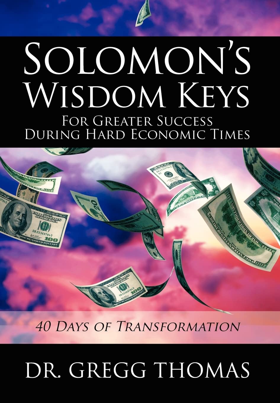 Solomons Wisdom Keys For Greater Success During Hard Economic Times: 40 Days of Transformation