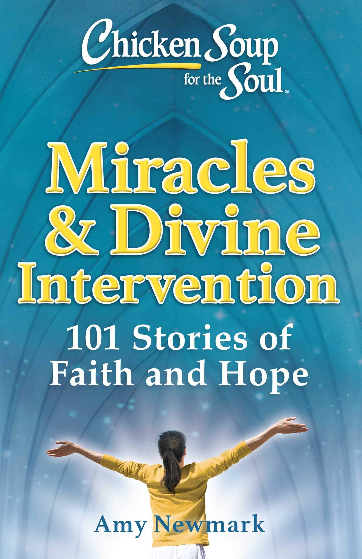 Chicken Soup For The Soul: Miracles & Divine Intervention: 101 Stories Of Faith And Hope