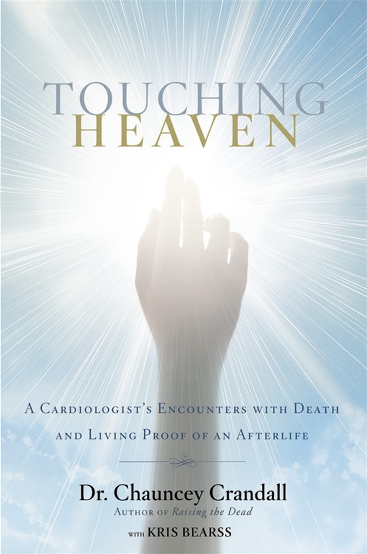 Touching Heaven: A Cardiologists Encounters with Death and Living Proof of an Afterlife