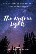 The Untrue Lights : The Mystery Is Way Beyond Your Imagination
