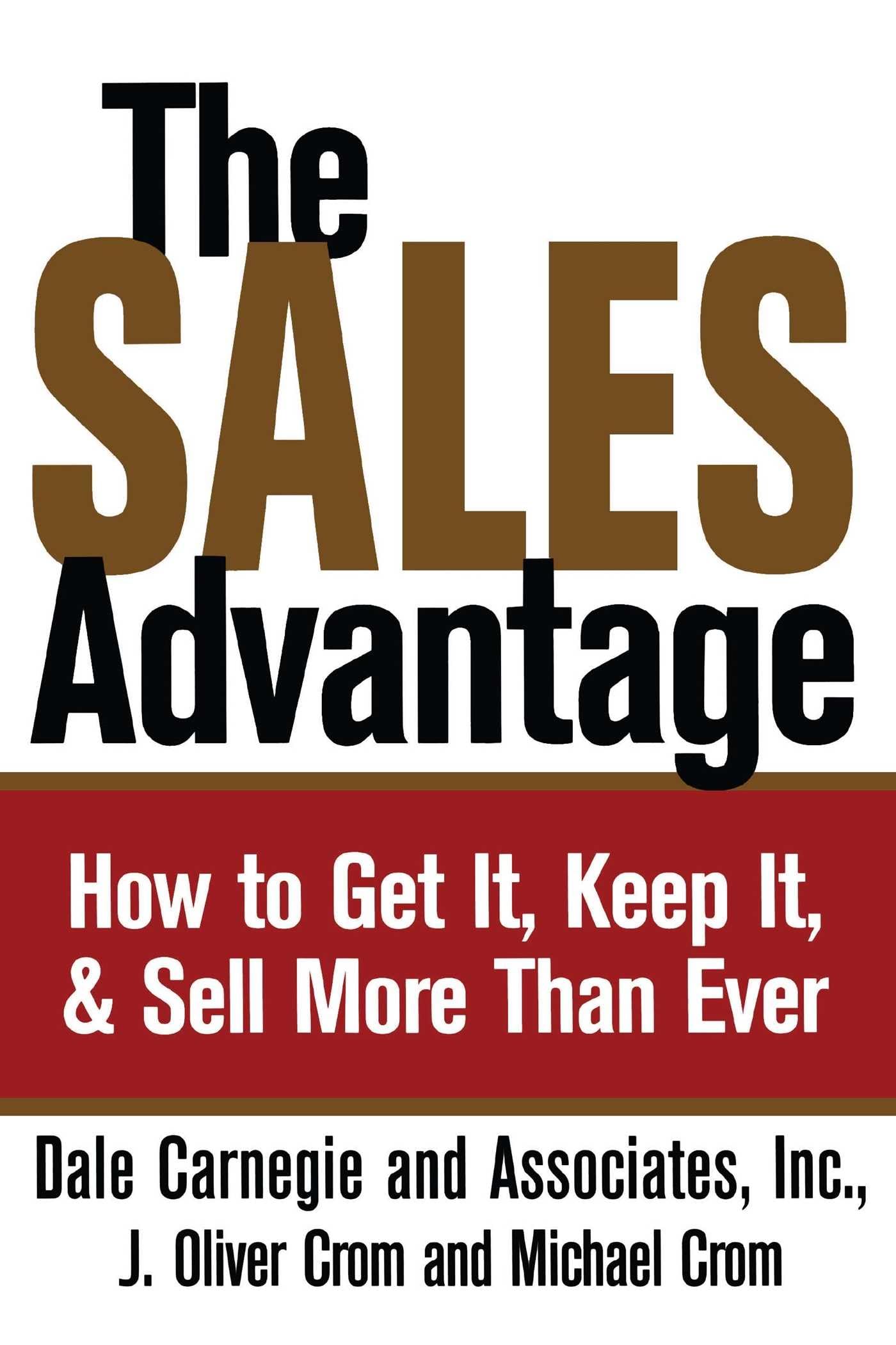 The Sales Advantage: How to Get It, Keep It, and Sell More Than Ever (Dale Carnegie Books)