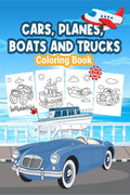 Cars, Planes, Boats and Trucks Coloring Book For Kids : Great Cars, Planes, Boats and Trucks Book for Boys and Kids. Perfect Gif