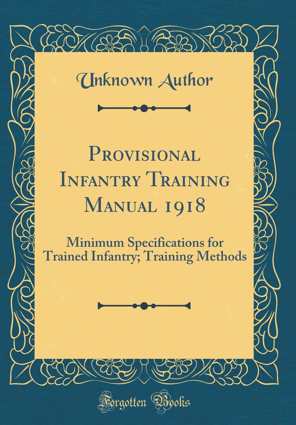 Provisional Infantry Training Manual 1918: Minimum Specifications for Trained Infantry; Training Methods (Classic Reprint)