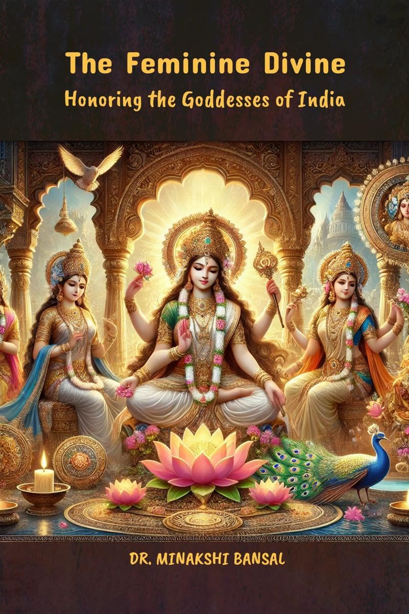 The Feminine Divine : Honoring the Goddesses of India