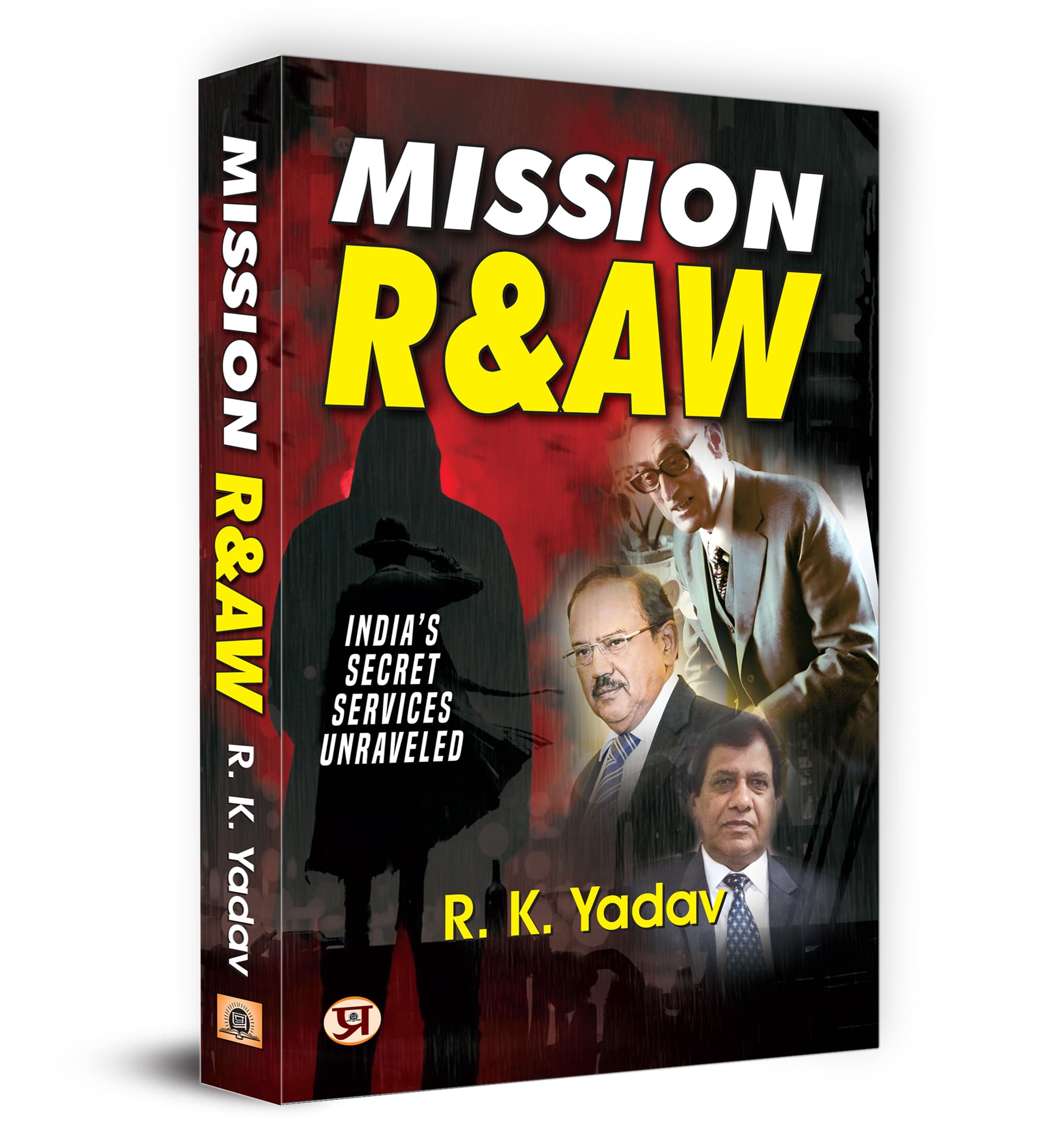 Mission RAW: IndiaS Secret Services Unraveled