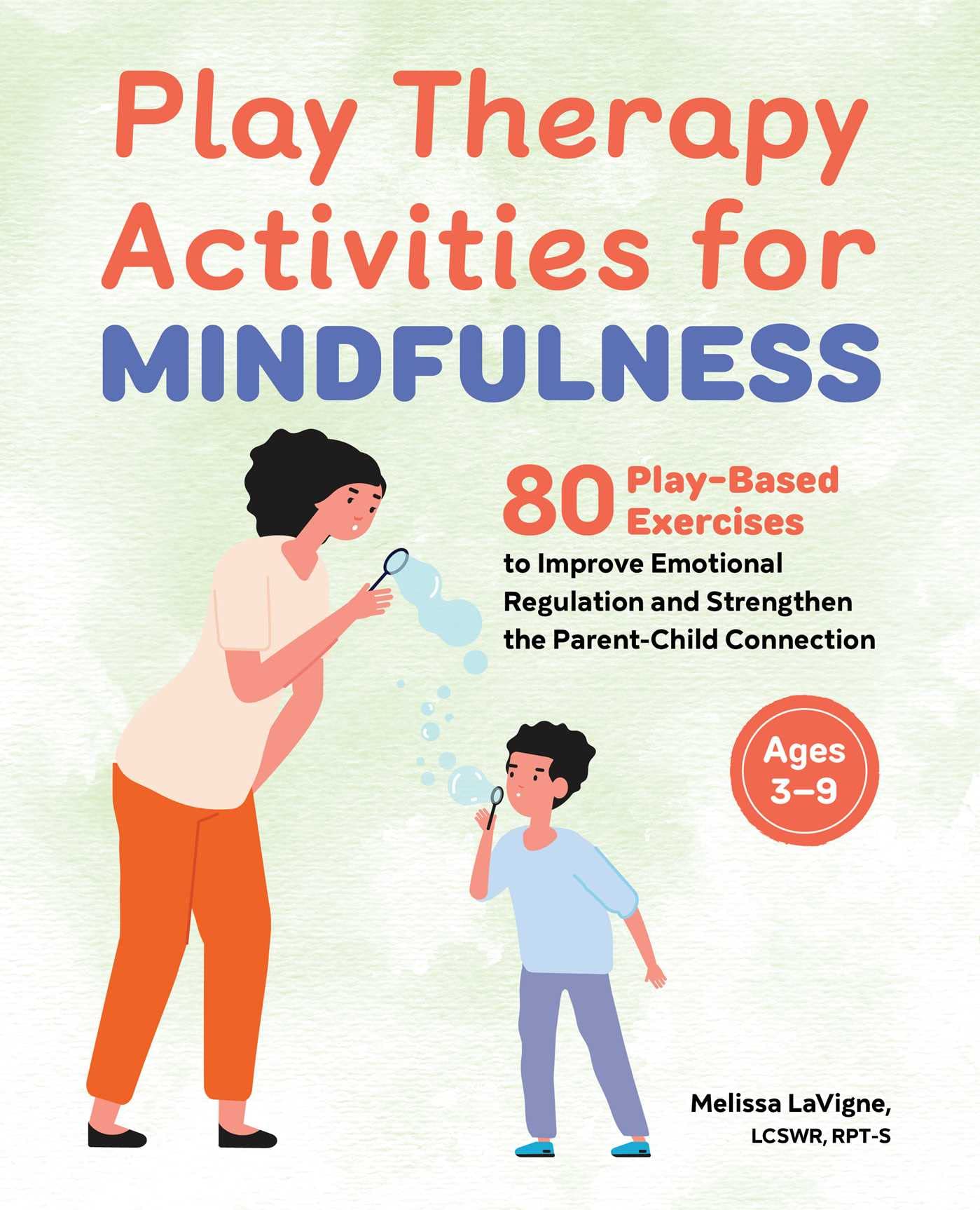 Play Therapy Activities for Mindfulness: 80 PlayBased Exercises to Improve Emotional Regulation and Strengthen the ParentChild