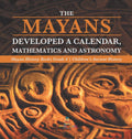 The Mayans Developed a Calendar, Mathematics and Astronomy Mayan History Books Grade 4 Childrens Ancient History