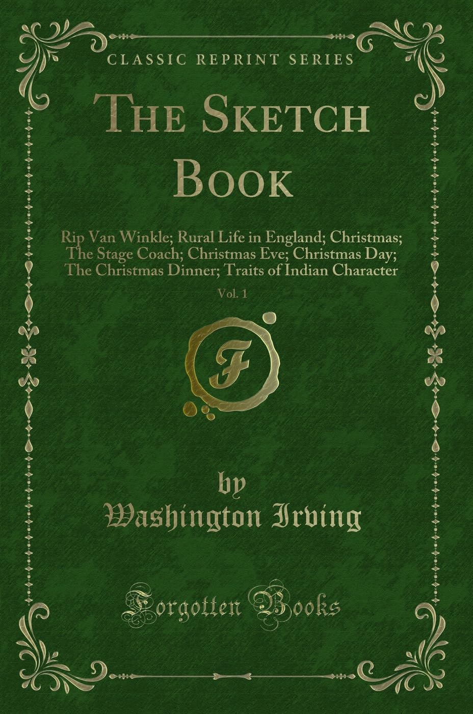 The Sketch Book, Vol. 1: Rip Van Winkle; Rural Life in England; Christmas; The Stage Coach; Christmas Eve; Christmas Day; The Ch