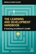The Learning And Development Handbook: A Learning PractitionerS Toolkit
