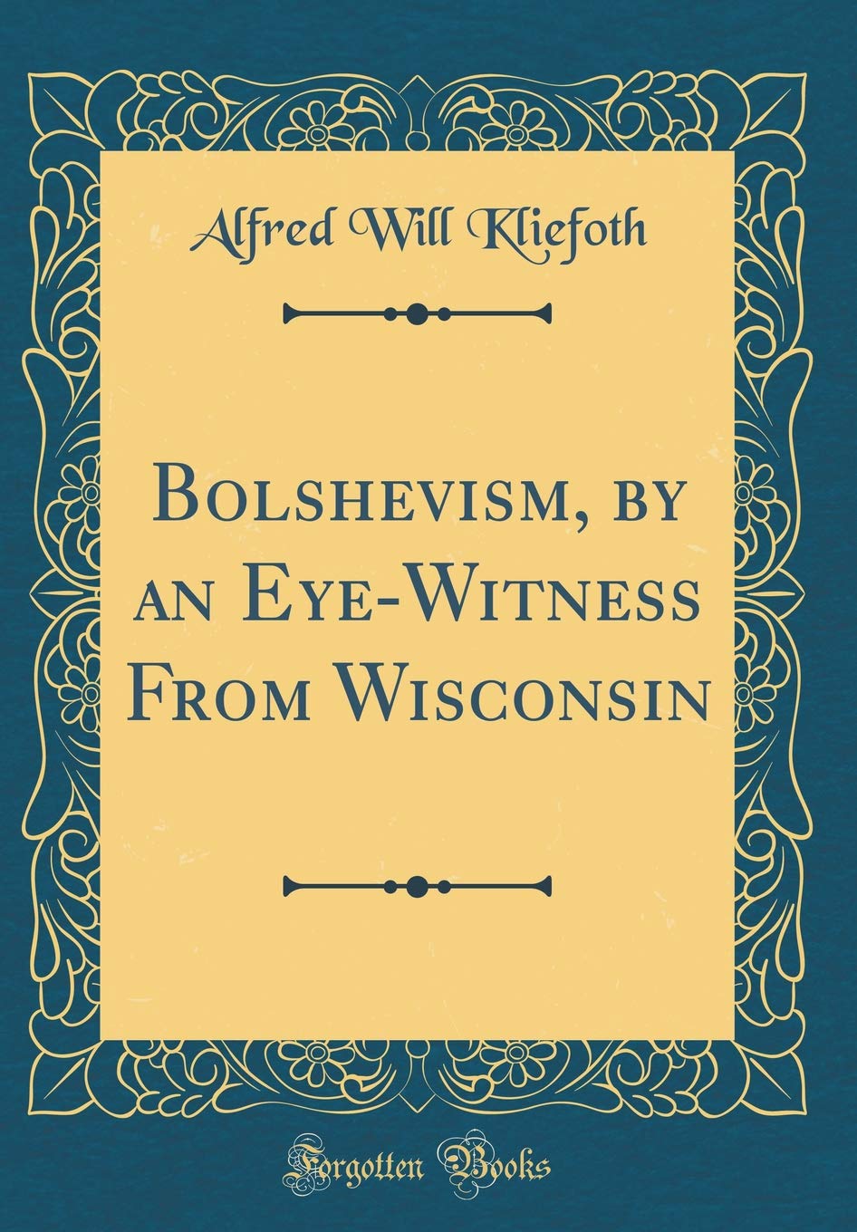 Bolshevism, by an EyeWitness from Wisconsin (Classic Reprint)