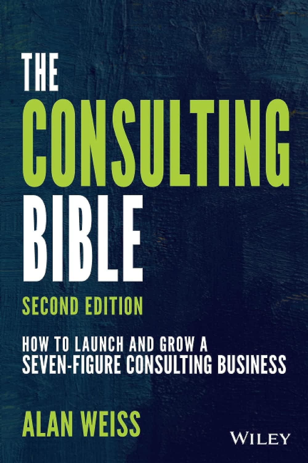 The Consulting Bible: How to Launch and Grow a SevenFigure Consulting Business