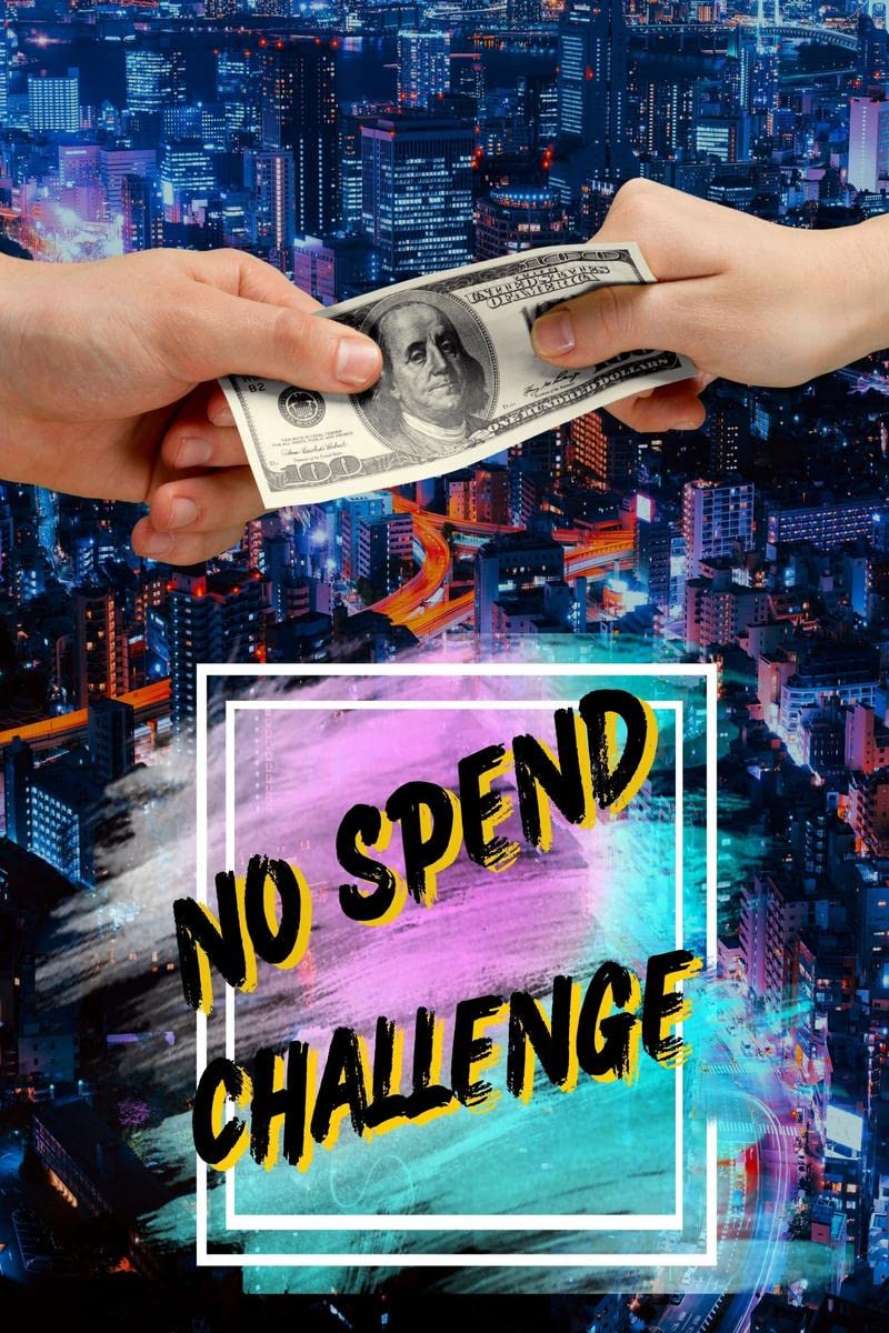 No Spend Challenge : No Spend Challenge for 30 Days, Track Your Spending for a Month and Save Money