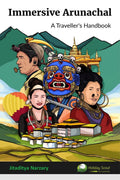 Immersive Arunachal : A Travellers Handbook