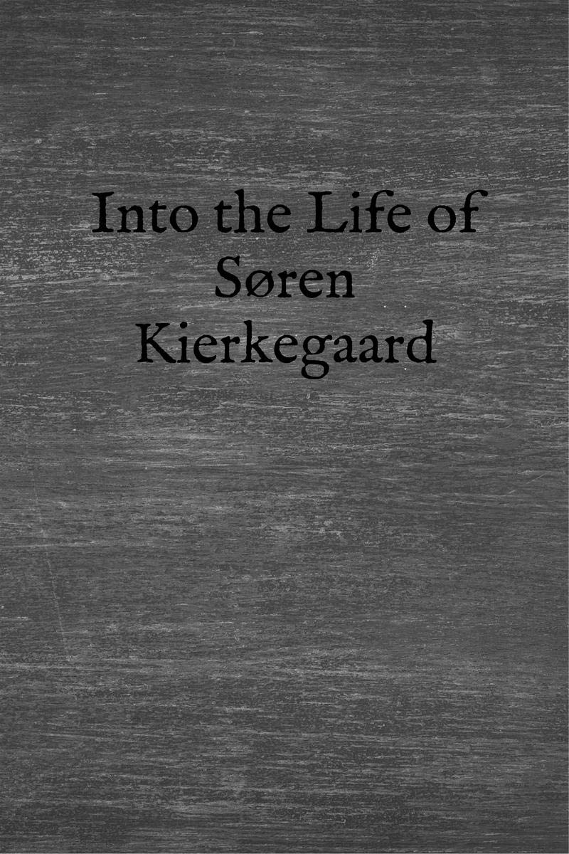 Into The Life Of Sren Kierkegaard